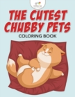 Image for The Cutest Chubby Pets Coloring Book