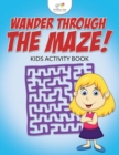 Image for Wander Through the Maze! Kids Activity Book