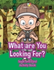Image for What are You Looking For? Seek and Find Activity Book