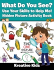 Image for What Do You See? Use Your Skills to Help Me! Hidden Picture Activity Book