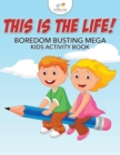 Image for This is the Life! Boredom Busting Mega Kids Activity Book