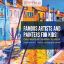 Image for Famous Artists and Painters for Kids! Children&#39;s Art History Edition - Children&#39;s Arts, Music &amp; Photography Books