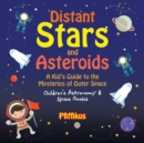 Image for Distant Stars and Asteroids- A Kid&#39;s Guide to the Mysteries of Outer Space - Children&#39;s Astronomy &amp; Space Books