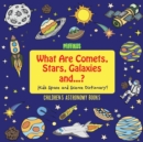 Image for What Are Comets, Stars, Galaxies and ...? Kids Space and Science Dictionary! - Children&#39;s Astronomy Books