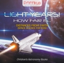 Image for Light Years! How Far Is ...- Distances from Earth (Space Science for Kids) - Children&#39;s Astronomy Books