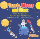 Image for Planets, Moons and Stars : What Are They and How Are They All Different? Space Dictionary for Kids - Children&#39;s Astronomy Books