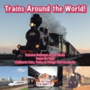 Image for Trains Around the World! Famous Railways of the World - Trains for Kids - Children&#39;s Cars, Trains &amp; Things That Go Books