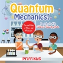 Image for Quantum Mechanics! The How&#39;s and Why&#39;s of Atoms and Molecules - Chemistry for Kids - Children&#39;s Chemistry Books