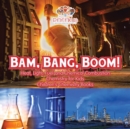 Image for Bam, Bang, Boom! Heat, Light, Fuel and Chemical Combustion - Chemistry for Kids - Children&#39;s Chemistry Books