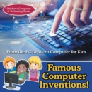 Image for Famous Computer Inventions! From the PC to Micro Computer for Kids - Children&#39;s Computers &amp; Technology Books