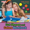 Image for Cut Shapes and Colors Workbook Toddler-Grade K - Ages 1 to 6