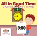 Image for All in Good Time A Telling Time Book for Kids