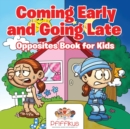 Image for Coming Early and Going Late Opposites Book for Kids