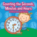 Image for Counting the Seconds, Minutes and Hours A Telling Time Book for Kids