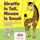 Image for Giraffe is Tall, Mouse is Small Opposites Book for Kids