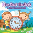 Image for I Can Read the Clock A Telling Time Book for Kids