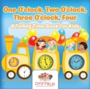 Image for One O&#39;clock, Two O&#39;clock, Three O&#39;clock, Four A Telling Time Book for Kids