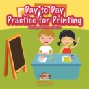 Image for Day to Day Practice for Printing Printing Practice for Kids