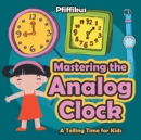 Image for Mastering the Analog Clock- A Telling Time for Kids