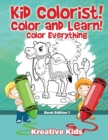 Image for Kid Colorist! Color and Learn! Color Everything Book Edition 1