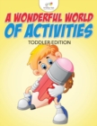 Image for A Wonderful World of Activities Toddler Edition
