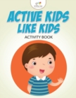 Image for Active Kids Like Kids Activity Book