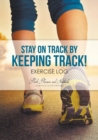 Image for Stay on Track by Keeping Track! Exercise Log
