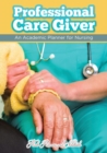 Image for Professional Care Giver : An Academic Planner for Nursing