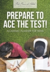 Image for Prepare to Ace the Test! Academic Planner for Teens