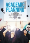 Image for Academic Planning : Plan by the Hour for the Hour