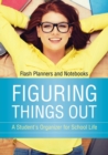 Image for Figuring Things Out : A Student&#39;s Organizer for School Life
