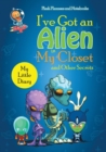 Image for I&#39;ve Got an Alien in My Closet and Other Secrets : My Little Diary