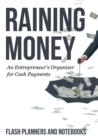Image for Raining Money : An Entrepreneur&#39;s Organizer for Cash Payments