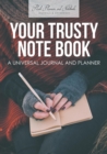 Image for Your Trusty Note Book : A Universal Journal and Planner