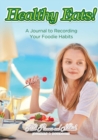 Image for Healthy Eats! A Journal to Recording Your Foodie Habits