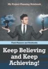 Image for Keep Believing and Keep Achieving! My Project Planning Notebook