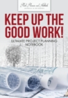 Image for Keep up the Good Work! Ultimate Project Planning Notebook