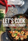 Image for Let&#39;s Cook Something Yummy! Your Recipes Blank Cookbook
