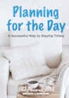 Image for Planning for the Day : A Successful Way to Staying Timely