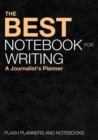 Image for The Best Notebook for Writing : A Journalist&#39;s Planner