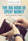 Image for The Big Book of Spent Money : Check Payment Journal