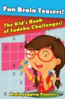 Image for Fun Brain Teasers! The Kid&#39;s Book of Sudoku Challenges!