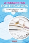 Image for A Present for Pontificators - Sudoku Puzzles Gift Edition
