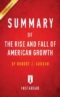 Image for Summary of the Rise and Fall of American Growth : By Robert J. Gordon - Includes Analysis