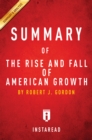 Image for Summary of The Rise and Fall of American Growth: by Robert J. Gordon Includes Analysis