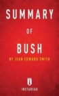 Image for Summary of Bush : by Jean Edward Smith Includes Analysis