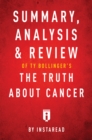 Image for Summary, Analysis &amp; Review of Ty Bollinger&#39;s The Truth About Cancer by Instaread