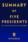 Image for Summary of Five Presidents: by Clint Hill with Lisa McCubbin | Includes Analysis