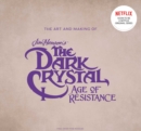 Image for The Dark Crystal: Age of Resistance : Inside the Epic Return to Thra