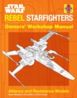 Image for Star Wars: Rebel Starfighters : Owners&#39; Workshop Manual